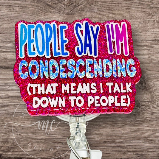 People Say I’m Condescending Badge topper